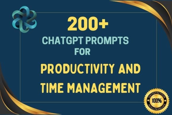 200 Chat GPT Promts Về Quản Lý Thời Gian Và Năng Suất